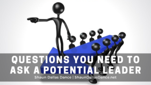 Questions You Need To Ask A Potential Leader Shaun Dallas Dance